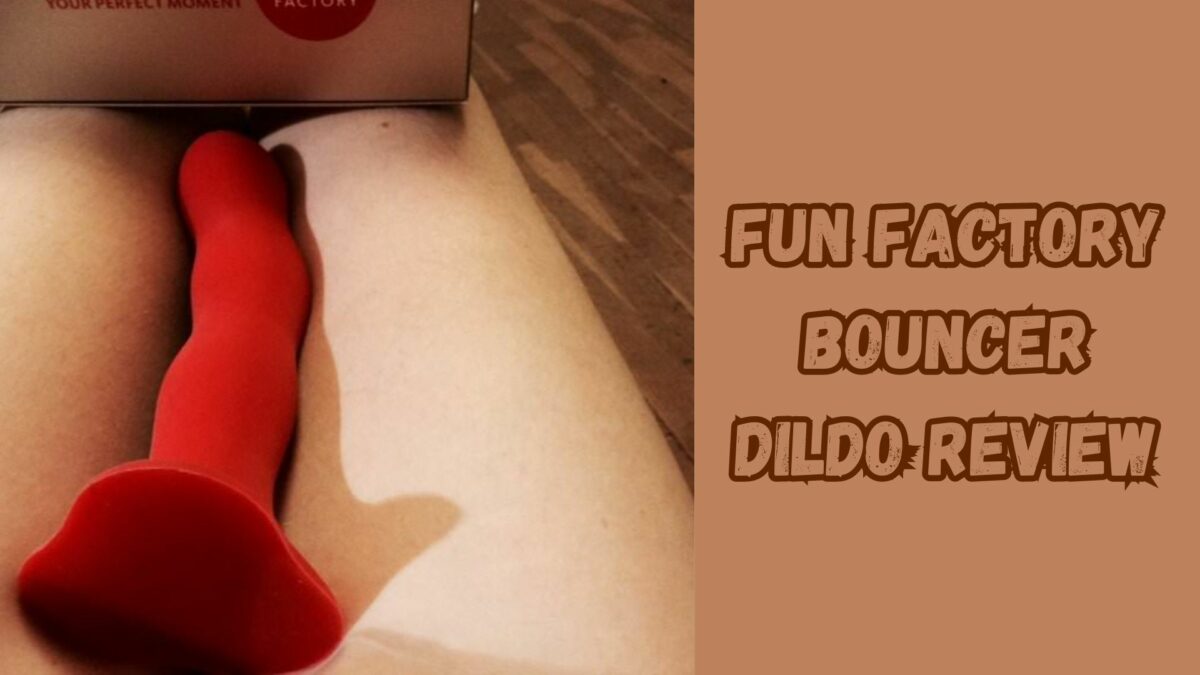 Fun Factory Bouncer Dildo Review