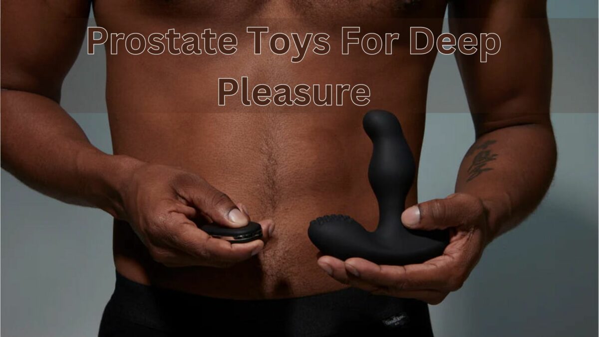 Prostate Toys For Deep Pleasure