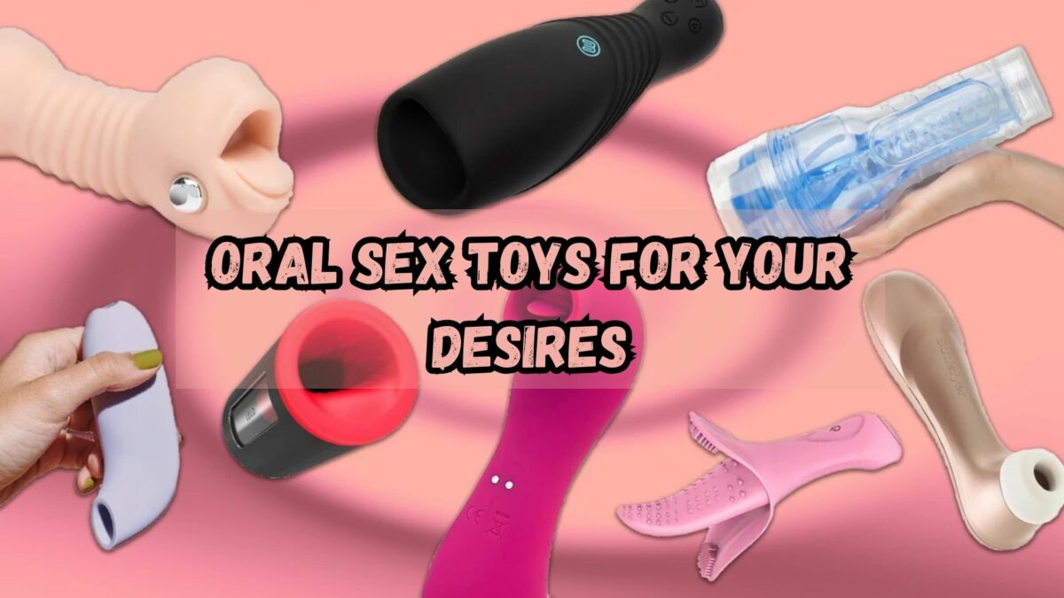 Oral Sex Toys for Your Desires