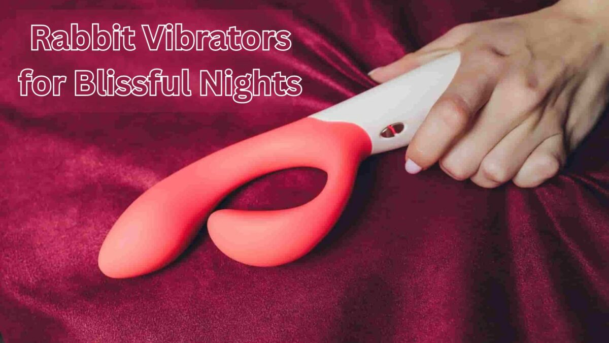 Rabbit Vibrators for Blissful Nights