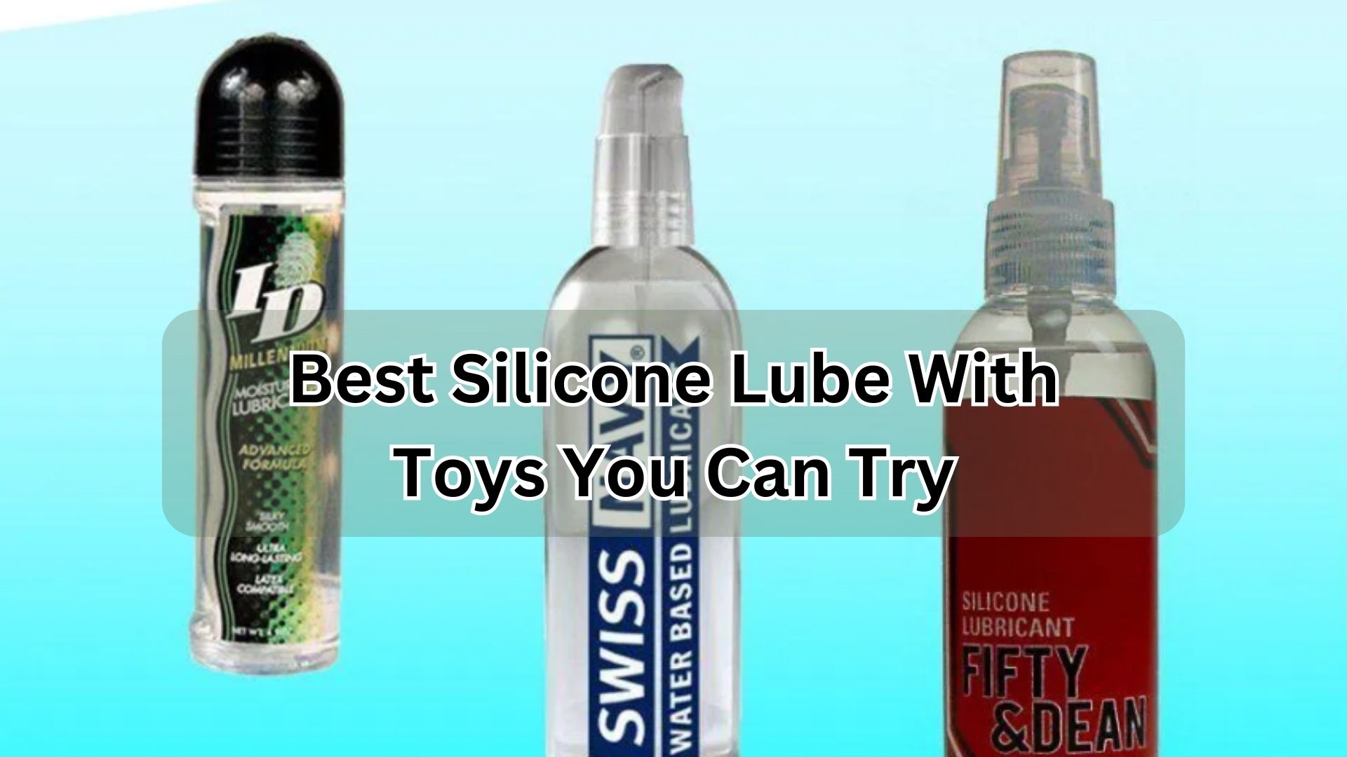 Best Silicone Lube With Toys You Can Try