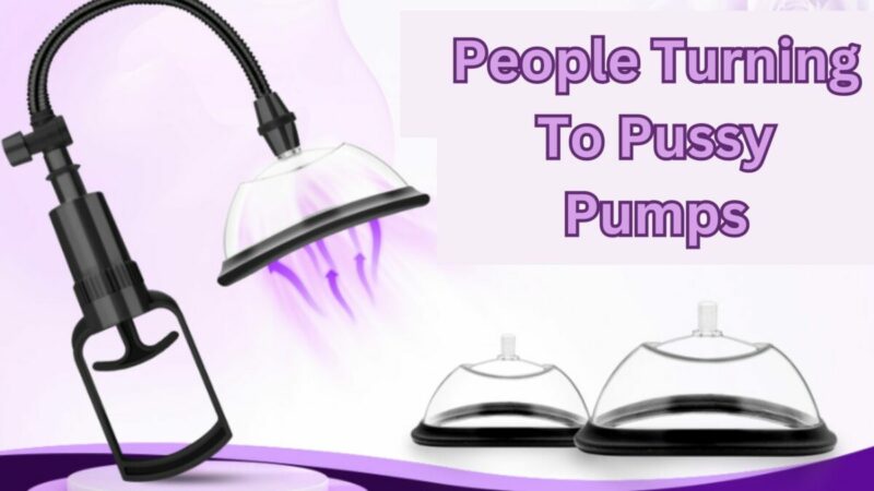 People Turning To Pussy Pumps