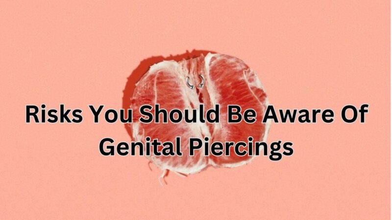 Risks That You Should Be Aware Of Genital Piercings