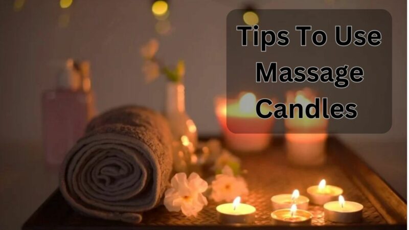 Tips To Use The Massage Candles 